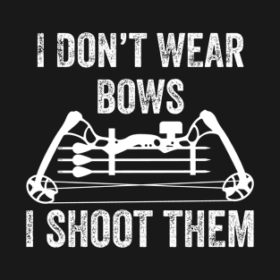 I don't wear bows i shoot them - crossbow hunting funny gift for bow hunter T-Shirt