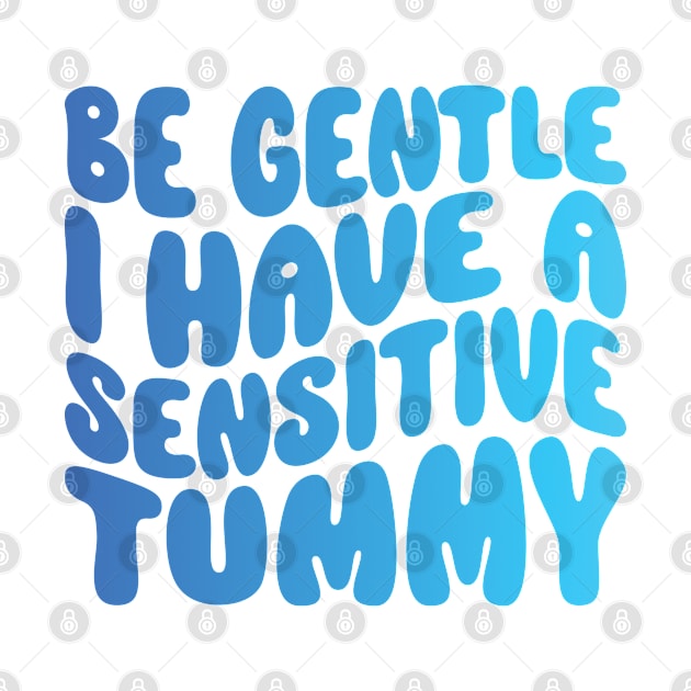 be gentle i have a sensitive tummy gift by shimodesign