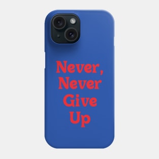 NEVER, NEVER GIVE UP // MOTIVATIONAL QUOTE Phone Case