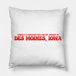 There's a warrant out for my arrest in Des Moines, Iowa Pillow