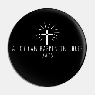 A Lot Can Happen In Three Days Cool Inspirational Christian Pin