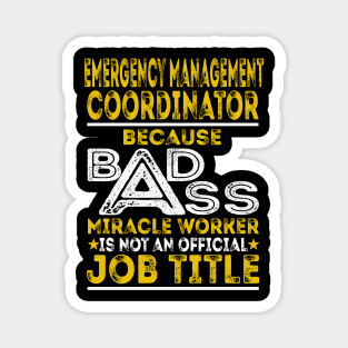 Emergency Management Coordinator Because Badass Miracle Worker Magnet
