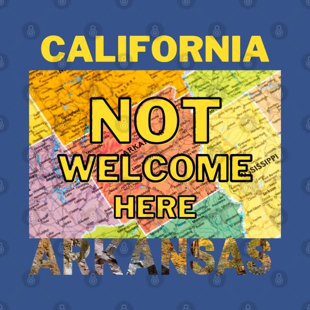 California Not Welcome Here Arkansas by Ognisty Apparel