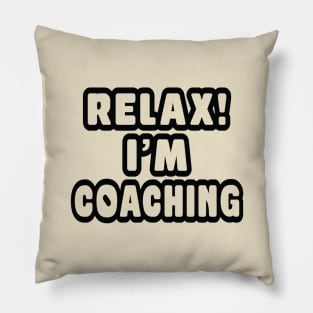 Relax! I'm coaching Pillow