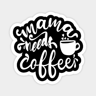 Mama Needs Coffee - For Mothers Magnet