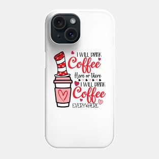 I Will Drink Coffee Here Or There Funny Teacher Teaching Phone Case