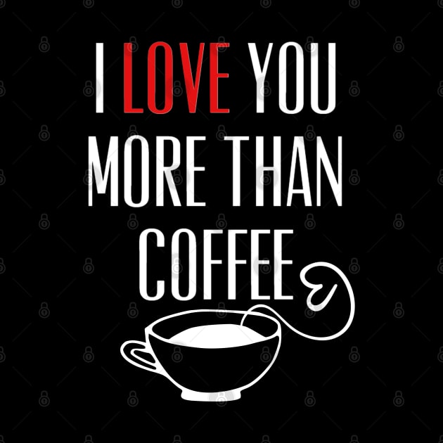 I Love You More Than Coffee Funny by Kraina