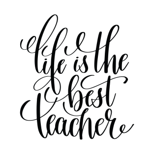 Life Is The Best Teacher T-Shirt