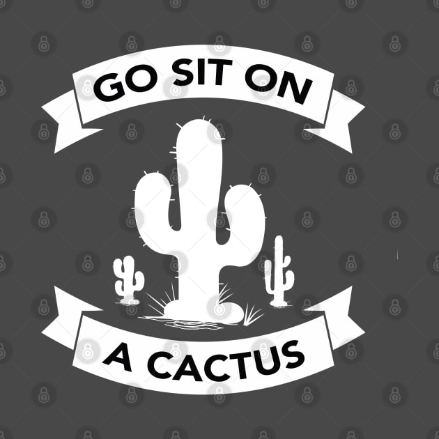 Go sit on a cactus by wamtees