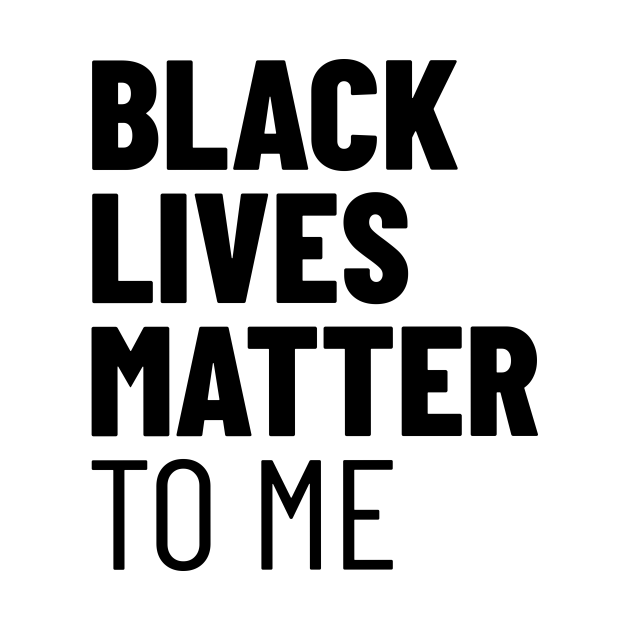 Discover Black Lives Matter TO ME - Black Lives Matter - T-Shirt