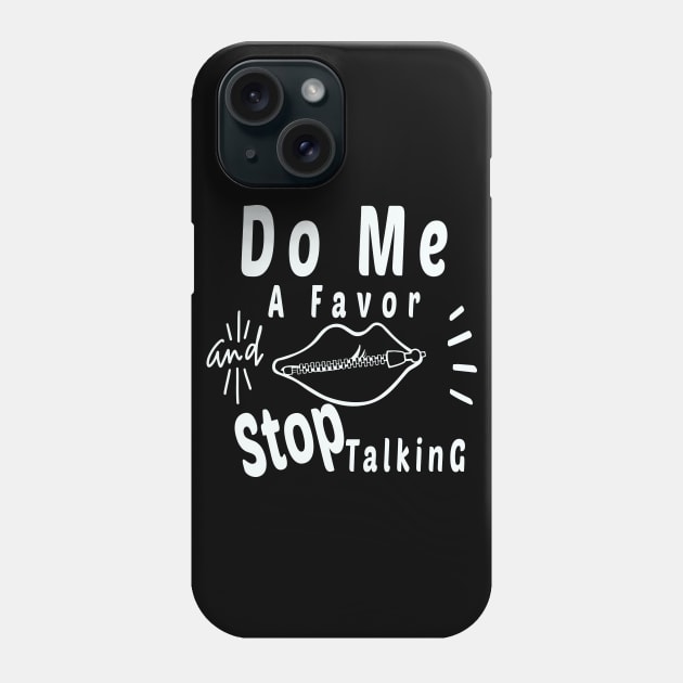 Do Me A Favor And Stop Talking - A Fun Thing To Do In The Morning Is NOT Talk To Me - Do Not Interrupt Me When I'm Talking to Myself  - Funny Saying Novelty Unisex Phone Case by wiixyou