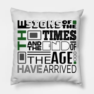 The Signs Of The Times And The End Of The Age Have Arrived Pillow