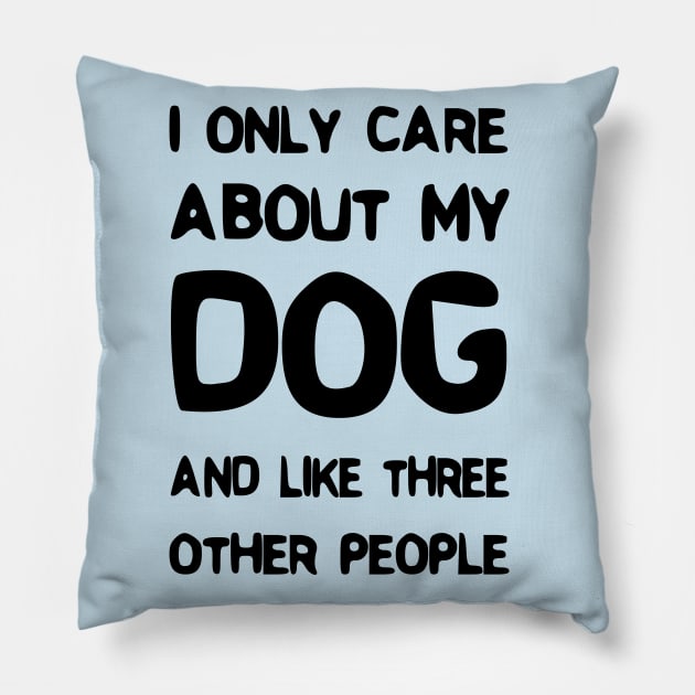 I Only Care About My Dog And Like Three Other People Pillow by rjstyle7