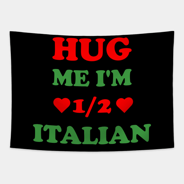Hug Me I'm 1/2 Half Italian Funny American Italian Tapestry by S-Log