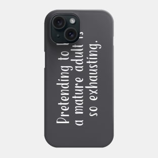 Pretending To Be A Mature Adult Is So Exhausting Phone Case