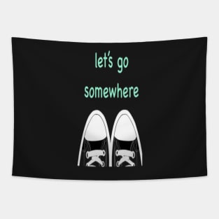 Let's go somewhere. Tapestry