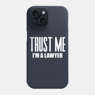 Trust Me I'm a Lawyer Phone Case