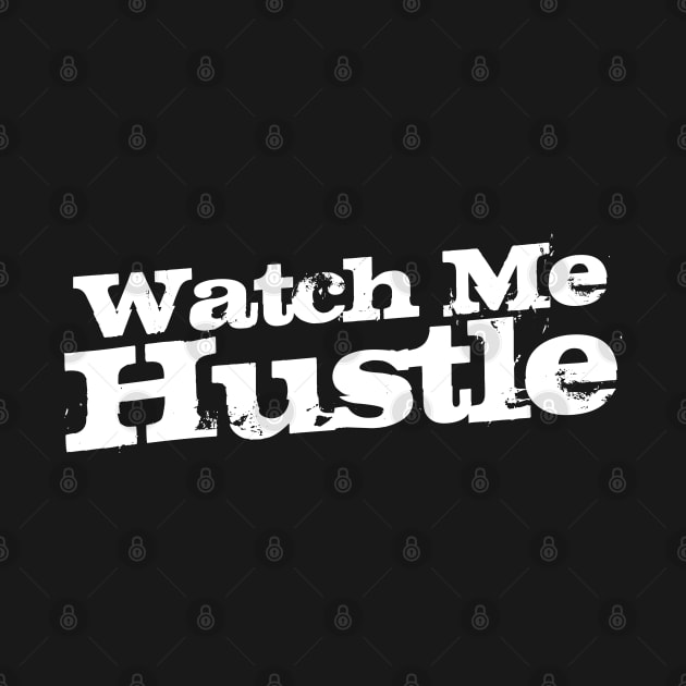 Watch Me Hustle by Tee4daily