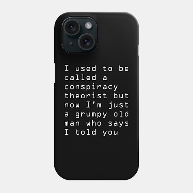 I used to be called a conspiracy theorist Phone Case by CrispytheGhoul