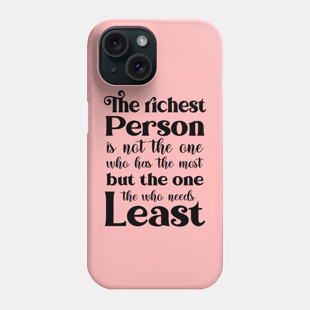 The richest person is not the one who has the most, but the one who needs the least | Famous Quotes Phone Case by FlyingWhale369