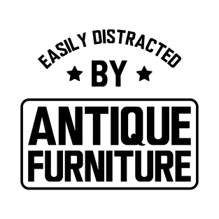 Easily distracted by antique furniture T-Shirt