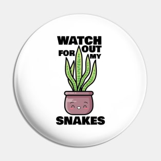 Watch Out for My Snakes Pin