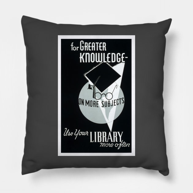 Beautifully Restored Library/Educational Poster For Greater Knowledge Use Your Library Pillow by vintageposterco