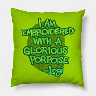 I Am Embroidered with a Glorious Propoise Pillow