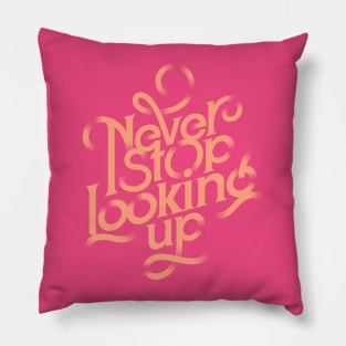 Never stop looking up Pillow