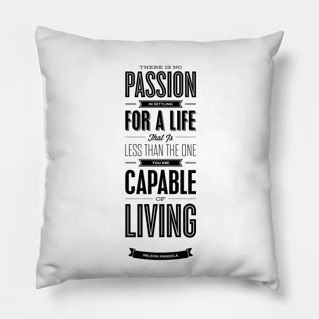 There is no passion in settling for a life that is less than the one you are capable of living Pillow by MotivatedType