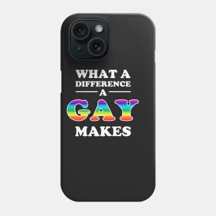 What A Difference A Gay Makes Phone Case