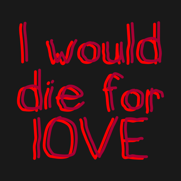 I would die for LOVE by Word and Saying