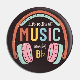 Without music life would b flat Pin