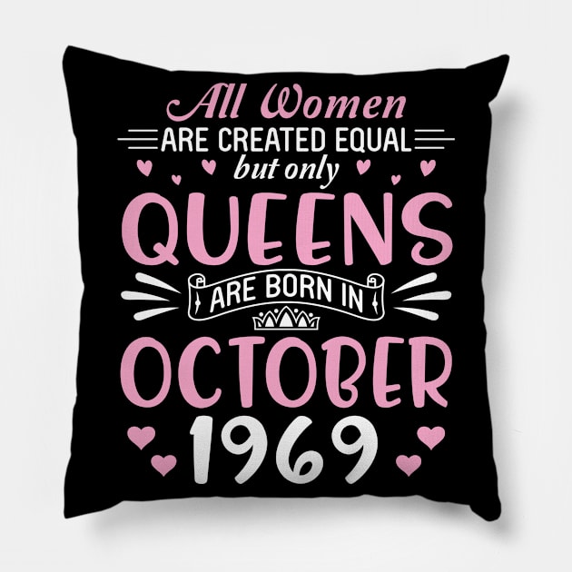 Happy Birthday 51 Years Old To All Women Are Created Equal But Only Queens Are Born In October 1969 Pillow by Cowan79