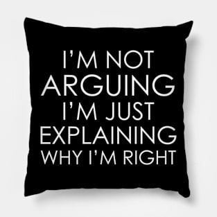 I’m not arguing, I’m just explaining why I’m right Pillow