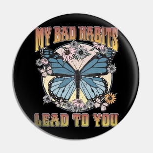 My Bad Habits Lead To You Butterfly Pin