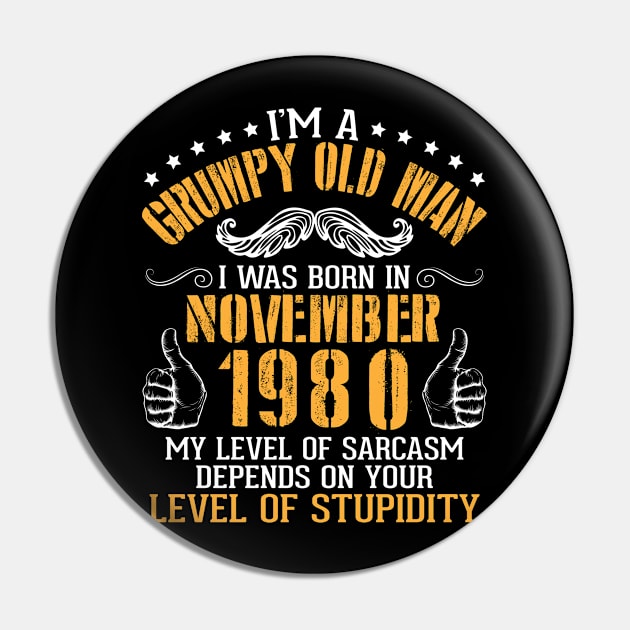 I'm A Grumpy Old Man I Was Born In November 1980 My Level Of Sarcasm Depends On Your Level Stupidity Pin by bakhanh123