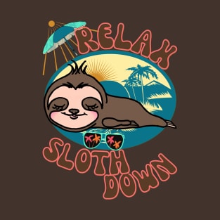 Relax, Sloth Down - Funny Sloth T-Shirt