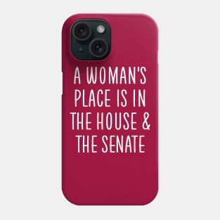A woman's place is in the house and the senate Phone Case