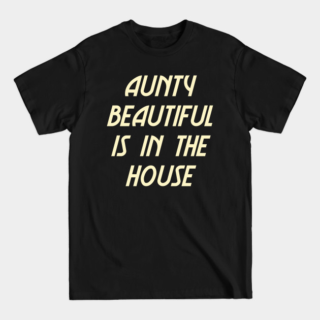 Discover Aunty Beautiful Is In The House - Aunty - T-Shirt