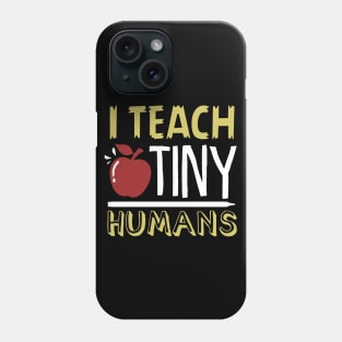 I Teach Tiny Humans Shirt Phone Case