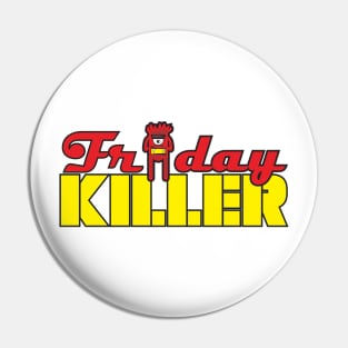 Friday Killer-Monster Pin