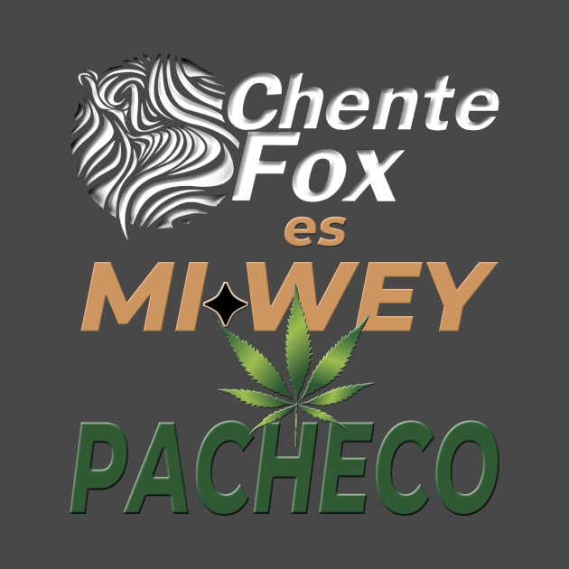 CHENTE FOX ES MI WEY PACHECO by Pobre Payasuelos