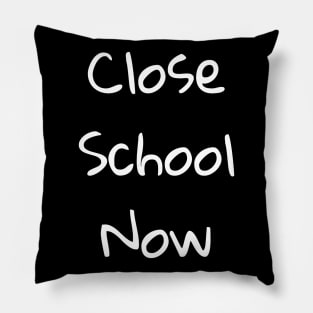 Close School Now Pillow