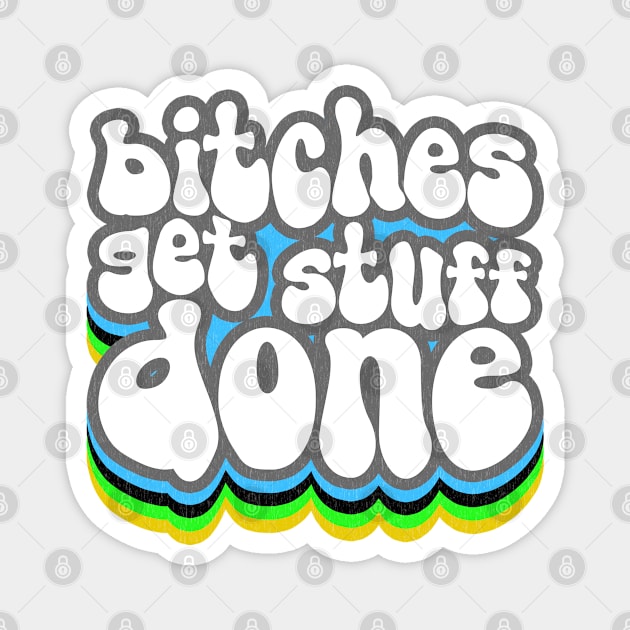 Bitches Get Stuff Done Magnet by Xanaduriffic