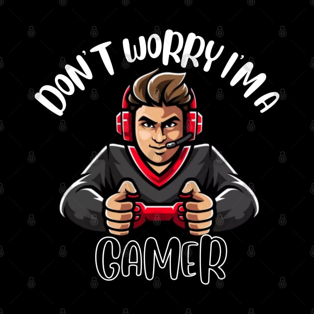 Don't Worry I'm A Gamer by NivousArts