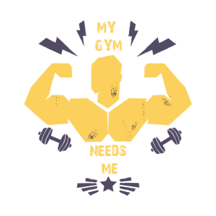 My GYM needs me T-shirt T-Shirt