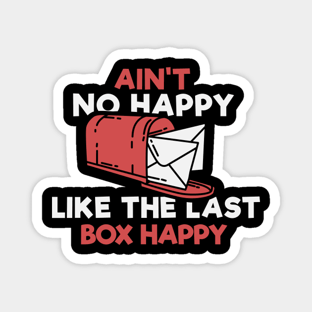 Ain't No Happy Like The Last Box Happy Apparel For Postman Magnet by JeZeDe