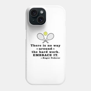 There Is No Way Around The Hard Work. Embrace it. - Motivational Quote Phone Case