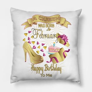 A Queen Was Born In February Happy Birthday To Me Pillow